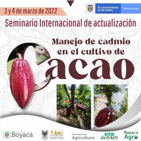 Seminario Internacional de actualización Manejo de cadmio en el cultivo de Cacao, Tunja, marzo 3 de 2022,Tunja, UPTC